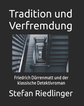Tradition und Verfremdung: Friedrich Dürrenmatt und der klassische Detektivroman