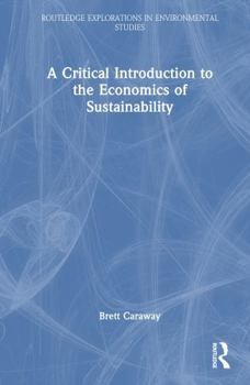 Hardcover A Critical Introduction to the Economics of Sustainability Book