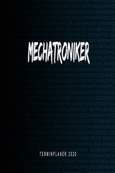 Mechatroniker - Terminplaner 2020: Kalender und Organisator für Mechatroniker. Terminkalender, Taschenkalender, Wochenplaner, Jahresplaner, Kalender ... zum Planen und Organisieren (German Edition)