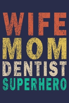 Wife Mom Dentist Superhero: Funny Vintage Dentist Journal Gift