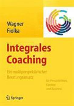 Hardcover Integrales Coaching: Ein Multiperspektivischer Beratungsansatz Für Persönlichkeit, Karriere, Business [German] Book