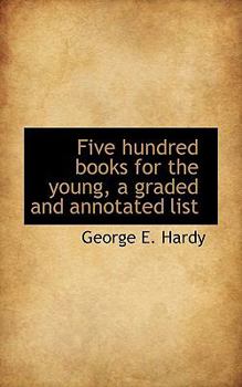 Paperback Five Hundred Books for the Young, a Graded and Annotated List Book
