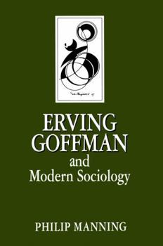 Erving Goffman and Modern Sociology (Key Contemporary Thinkers Series) - Book  of the Key Contemporary Thinkers (Polity)
