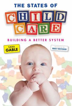The States of Child Care: Building a Better System - Book  of the Early Childhood Education