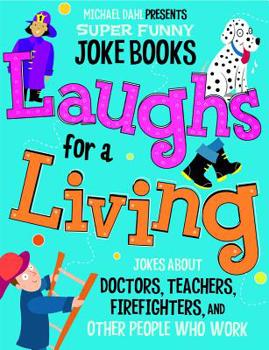 Hardcover Laughs for a Living: Jokes about Doctors, Teachers, Firefighters, and Other People Who Work Book