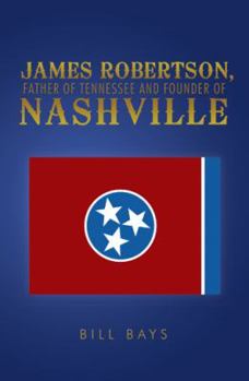 James Robertson, Father of Tennessee and Founder of Nashville