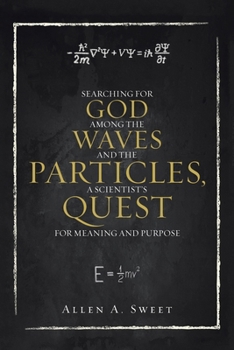 Paperback Searching for God Among the Waves and the Particles, a Scientist's Quest for Meaning and Purpose Book