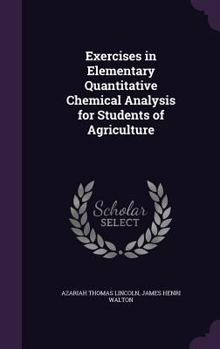 Hardcover Exercises in Elementary Quantitative Chemical Analysis for Students of Agriculture Book