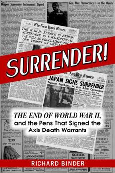 Surrender!: The End of World War II, and the Pens That Signed the Axis Death Warrants