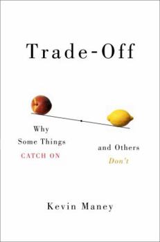 Hardcover Trade-Off: Why Some Things Catch On, and Others Don't Book