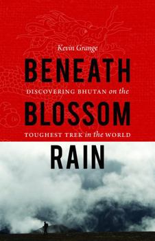 Paperback Beneath Blossom Rain: Discovering Bhutan on the Toughest Trek in the World Book