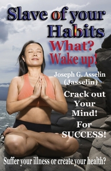 Paperback Slave of your Habits What? Wake up!: Suffer your illness or create your health Book