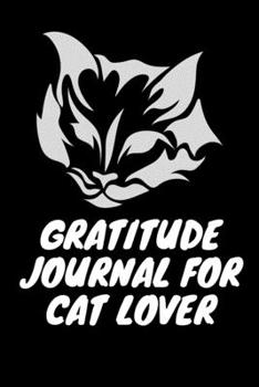 Paperback Gratitude Journal for Cat Lover: 100 Days of daily practice, spending five minutes to cultivate happiness (Daily habit journals), Best gratitude journ Book