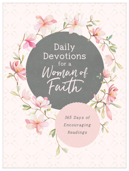 Paperback Daily Devotions for a Woman of Faith: 365 Days of Encouraging Readings Book