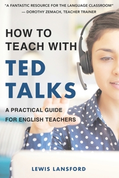 Paperback How to Teach with TED Talks: A Practical Guide for English Teachers Book