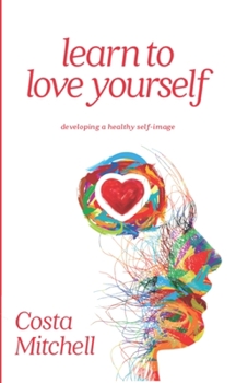 Paperback Learn To Love Yourself: Developing a Healthy Self Image Book