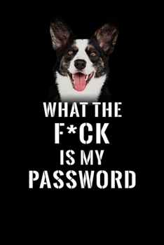 What The F*CK Is My Password, Cardigan Welsh Corgi: Password Book Log & Internet Password Organizer, Alphabetical Password Book, password book ... Cardigan Welsh Corgi, 120 Pages  6 x 9 inches