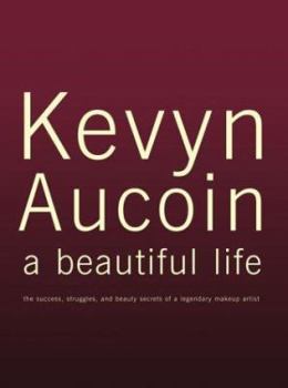 Hardcover Kevyn Aucoin, a Beautiful Life: The Success, Struggles, and Beauty Secrets of a Legendary Makeup Artist Book