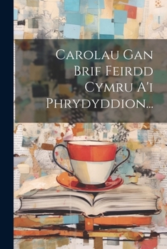 Paperback Carolau Gan Brif Feirdd Cymru A'i Phrydyddion... [Welsh] Book