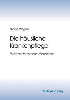 Paperback Die Hausliche Krankenpflege: Richtlinien, Kontroversen, Perspektiven [German] Book