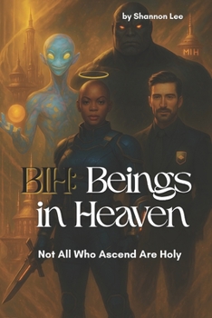Paperback Bih: Beings In Heaven: Not All Who Ascend Are Holy Book