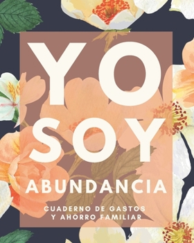 Paperback Yo soy abundancia Cuaderno de Gastos y Ahorro Familiar: Planificador contable de finanzas personales Budget Planner Libro de Cuentas para el Ahorro Do [Spanish] Book