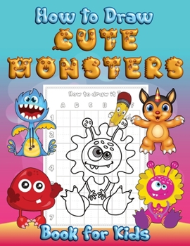 Paperback How to Draw Cute Monsters Book for Kids: Learn to Draw Monsters Coloring Book A Fun and Easy Step by Step Drawing Activity Guide A Great Gift and Fun Book
