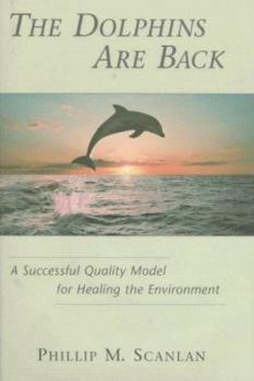 Hardcover The Dolphins Are Back: A Successful Quality Model for Healing the Environment Book