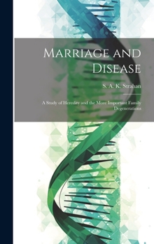 Hardcover Marriage and Disease: A Study of Heredity and the More Important Family Degenerations Book