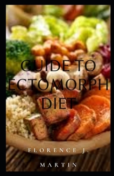 Paperback Guide to Ectomorph Diet: This includes all body types and how you can manage it Book