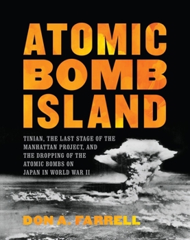 Hardcover Atomic Bomb Island: Tinian, the Last Stage of the Manhattan Project, and the Dropping of the Atomic Bombs on Japan in World War II Book