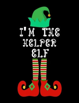 Paperback I'm the Helper Elf: Helper Notebook Journal 8.5 x 11 size 120 Pages Gifts Book