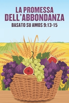 La promessa dell'abbondanza: Basato su Amos 9:13-15 (Attrazione spirituale) (Italian Edition)