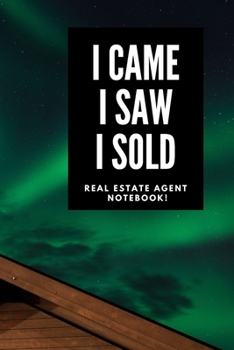 I Came I Saw I Sold - Real Estate Agent Notebook! : Lined Notebook, Realtor Journal - Funny Closing Gifts for Real Estate Agents Realtors Brokers and Coworkers (120 Pages). Open House Listing Record B