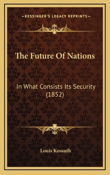 Hardcover The Future Of Nations: In What Consists Its Security (1852) Book