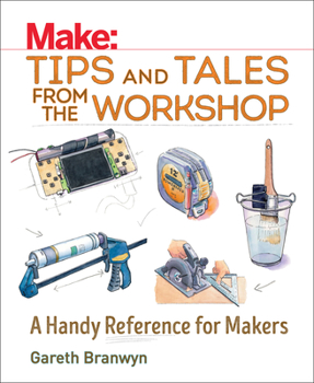 Paperback Make: Tips and Tales from the Workshop: A Handy Reference for Makers Book