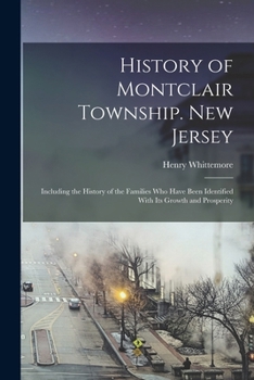 Paperback History of Montclair Township. New Jersey; Including the History of the Families who Have Been Identified With its Growth and Prosperity Book