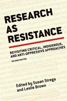 Research as Resistance: Critical, Indigenous, and Anti-Oppressive Approaches
