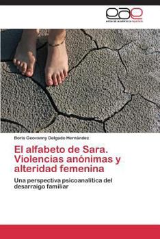 El alfabeto de Sara. Violencias anónimas y alteridad femenina: Una perspectiva psicoanalítica del desarraigo familiar