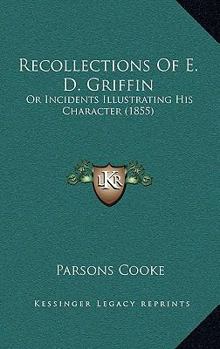 Paperback Recollections Of E. D. Griffin: Or Incidents Illustrating His Character (1855) Book