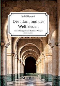 Paperback Der Islam und der Weltfrieden: Eine ordnungswissenschaftliche Analyse eines Insiders [German] Book