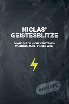 Niclas' Geistesblitze - Dinge, die du nicht verstehen w�rdest, also - Finger weg! Private: Cooles Notizbuch ca. A5 f�r alle M�nner 108 Seiten mit Punkteraster