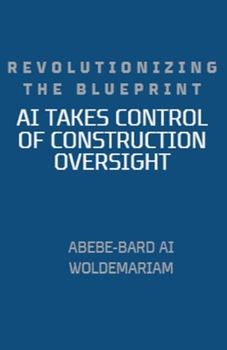 Paperback Revolutionizing the Blueprint: AI Takes Control of Construction Oversight Book