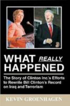 Paperback What Really Happened: The Story of Clinton Inc.’s Efforts to Rewrite Bill Clinton’s Record on Iraq and Terrorism Book