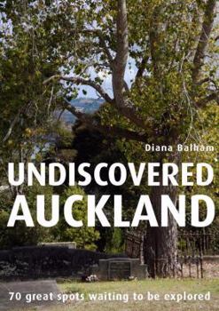 Paperback Undiscovered Auckland: 70 Great Spots Waiting to Be Explored Book