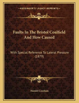 Paperback Faults In The Bristol Coalfield And How Caused: With Special Reference To Lateral Pressure (1879) Book