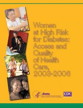 Paperback Women at High Risk for Diabetes: Access and Quality of Health Care, 2003-2006 Book