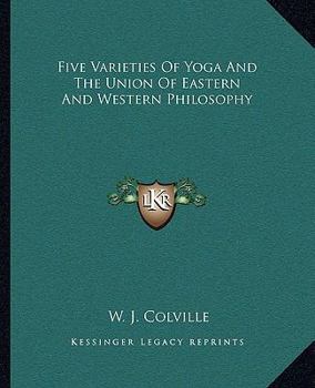 Paperback Five Varieties Of Yoga And The Union Of Eastern And Western Philosophy Book