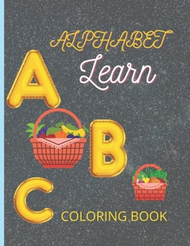 Paperback ALPHABET Learn: high-quality black & white Alphabet coloring book for kids, Fun with Letters & fruits. A to Z alphabet Learn and color [Large Print] Book