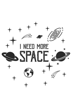 I Need More Space: Sci-Fi, Alien, Ufo, Weltraum Dina5 Blanko Malheft Notizbuch Tagebuch Planer Notizblock Kladde Journal Strazze